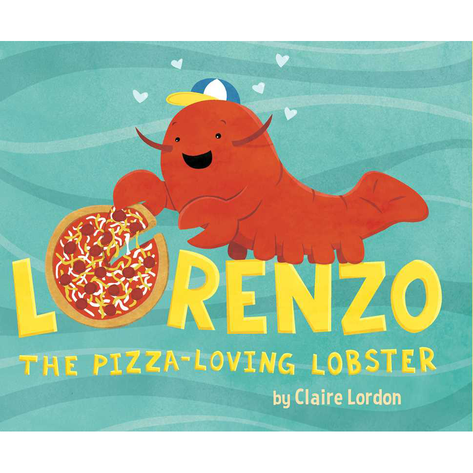 Lorenzo, the Pizza-Loving Lobster by Claire Lordon