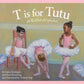 T is for Tutu: A Ballet Alphabet Picture Book - Magnolia BabyBook