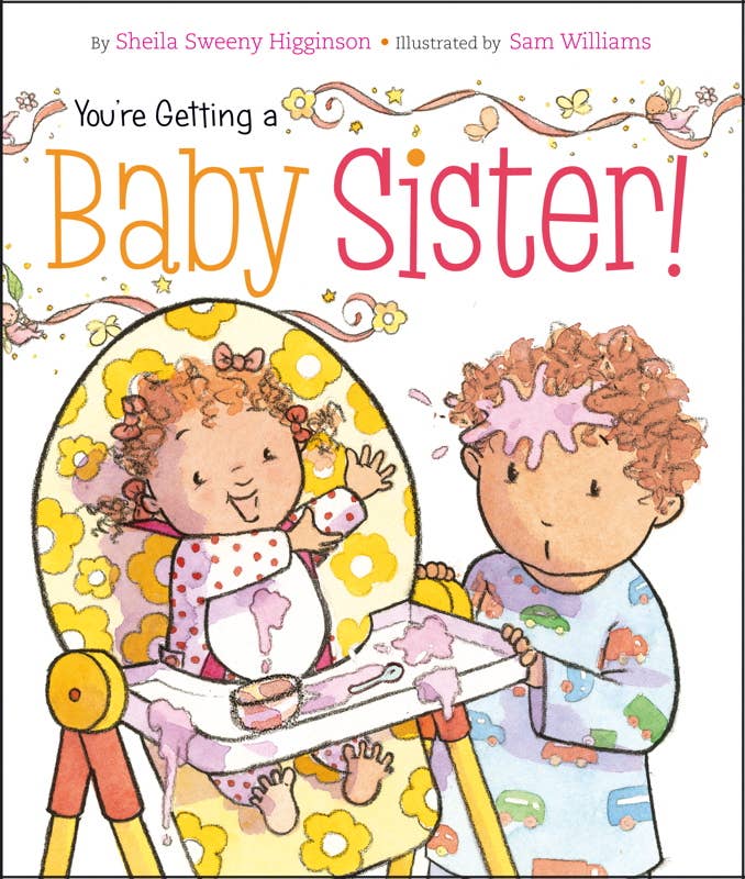 You're Getting a Baby Sister! by Sheila Sweeny Higginson: Board Books; 24 pages / English - Magnolia Baby